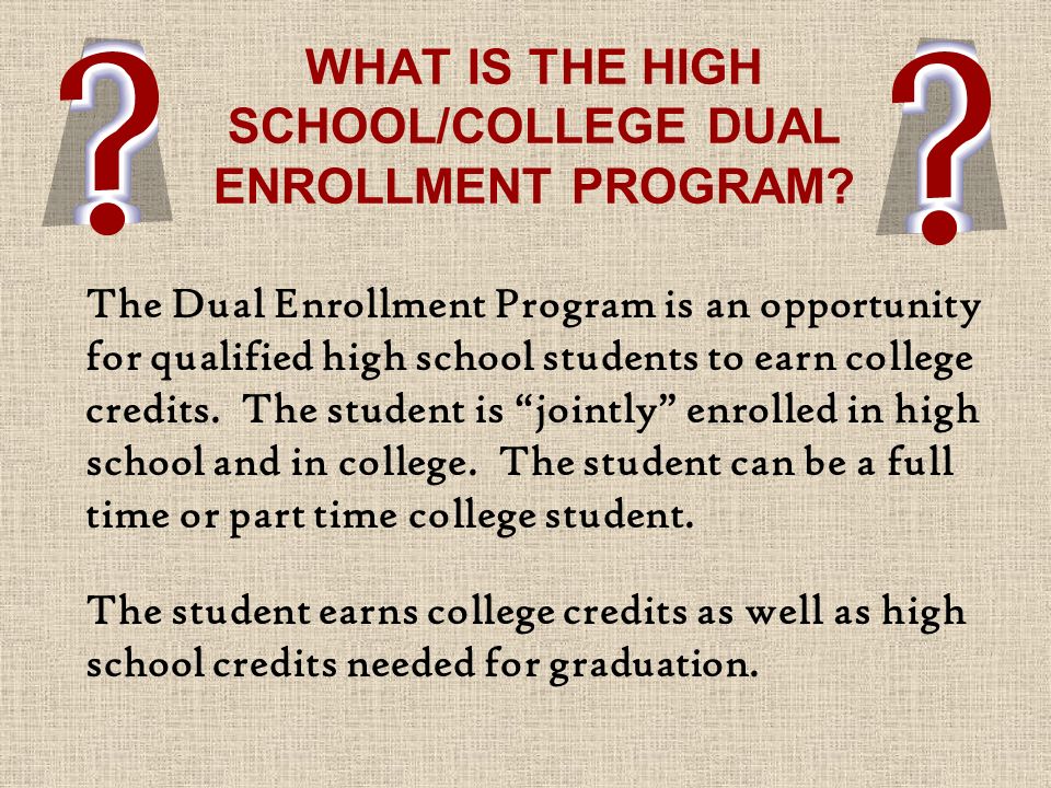 WHAT IS THE HIGH SCHOOL/COLLEGE DUAL ENROLLMENT PROGRAM.