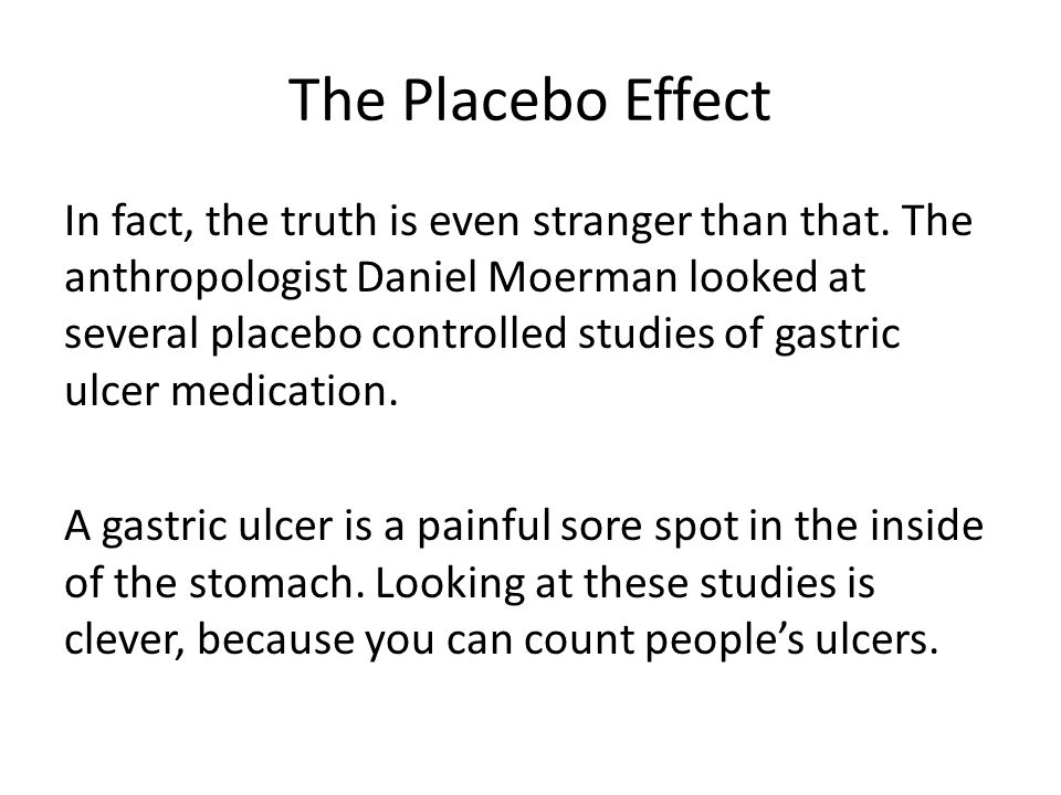The Placebo Effect In fact, the truth is even stranger than that.