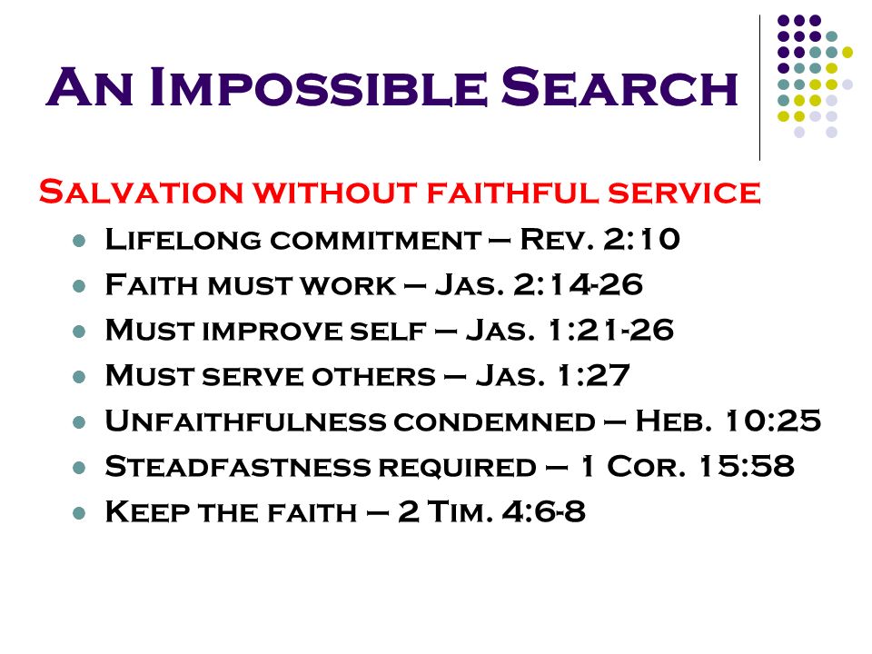 An Impossible Search Salvation without faithful service Lifelong commitment – Rev.