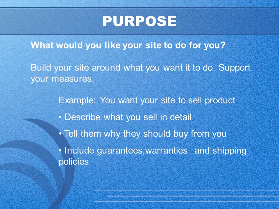 13 PURPOSE What would you like your site to do for you.