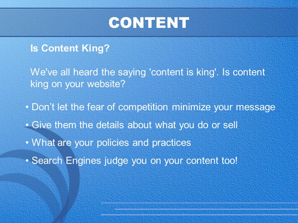 17 CONTENT Is Content King. We ve all heard the saying content is king .