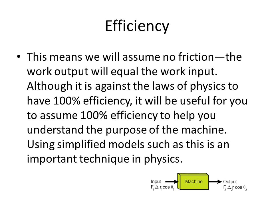 Efficiency This means we will assume no friction—the work output will equal the work input.