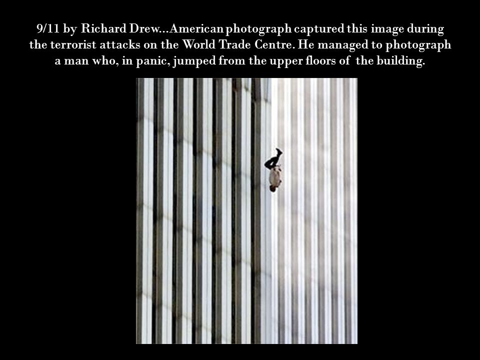 9/11 by Richard Drew...American photograph captured this image during the terrorist attacks on the World Trade Centre.
