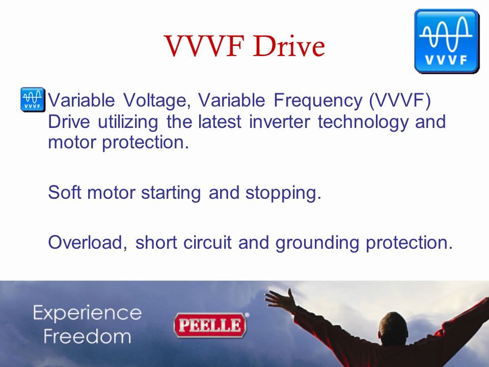 VVVF Drive Variable Voltage, Variable Frequency (VVVF) Drive utilizing the latest inverter technology and motor protection.