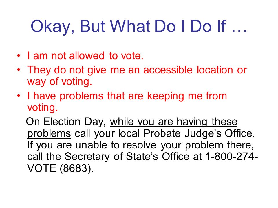I AM AFRAID THAT… I will not be able to get into the polling place.
