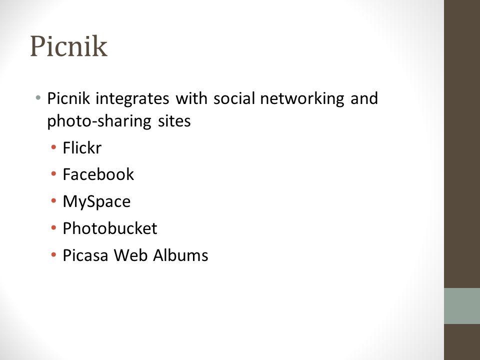 Picnik Picnik integrates with social networking and photo-sharing sites Flickr Facebook MySpace Photobucket Picasa Web Albums