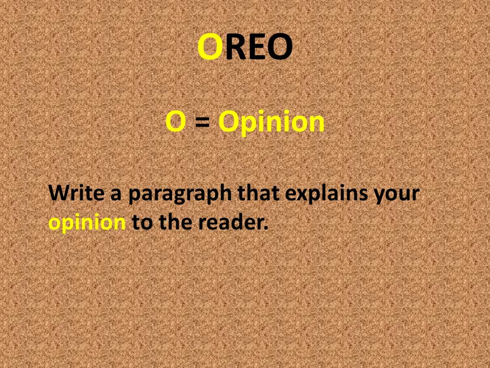Oreo Writing How To Write Persuasively Oreo O Opinion Write A Paragraph That Explains Your Opinion To The Reader Ppt Download