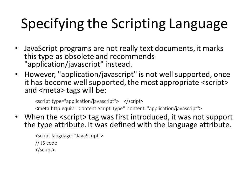 Specifying the Scripting Language JavaScript programs are not really text documents, it marks this type as obsolete and recommends application/javascript instead.