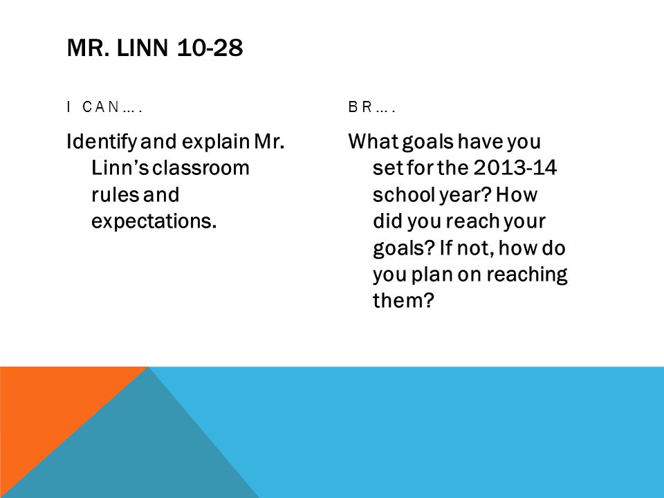 MR. LINN I CAN…. Identify and explain Mr. Linn’s classroom rules and expectations.
