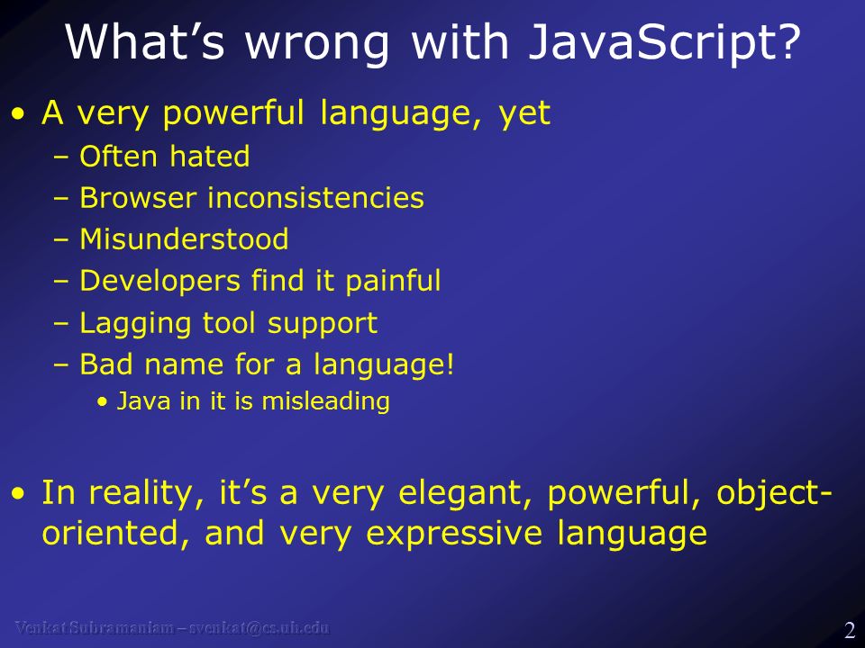 1 Javascript 2 What S Wrong With Javascript A Very Powerful Language Yet Often Hated Browser Inconsistencies Misunderstood Developers Find It Painful Ppt Download
