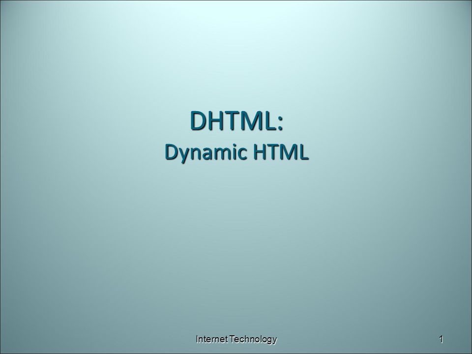 DHTML: Dynamic HTML Internet Technology1