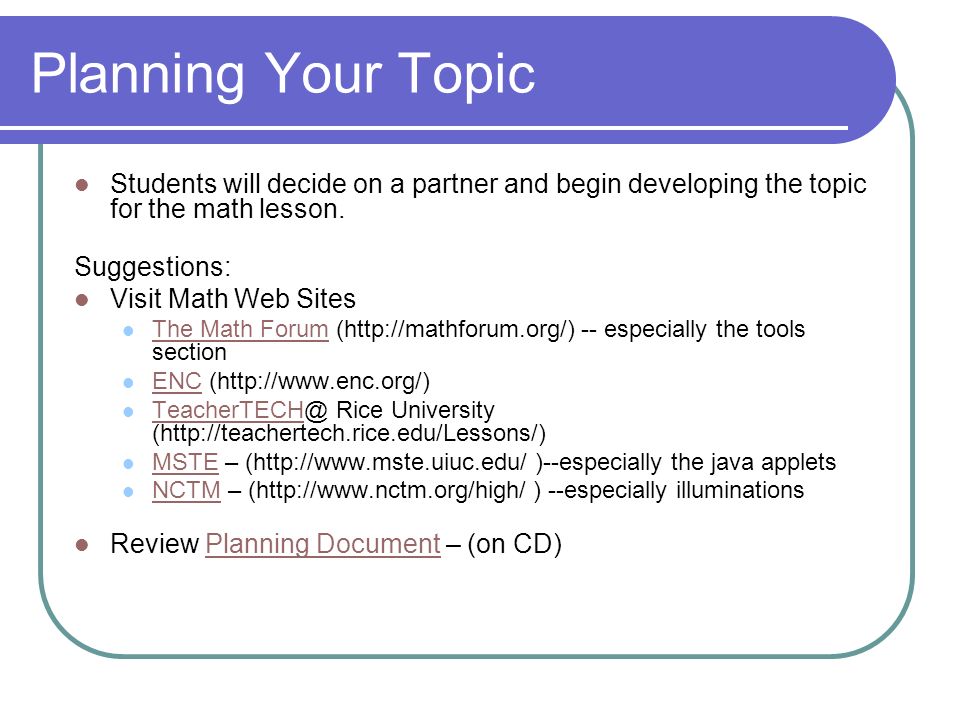 Planning Your Topic Students will decide on a partner and begin developing the topic for the math lesson.