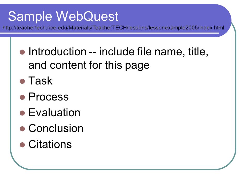 Sample WebQuest Introduction -- include file name, title, and content for this page Task Process Evaluation Conclusion Citations