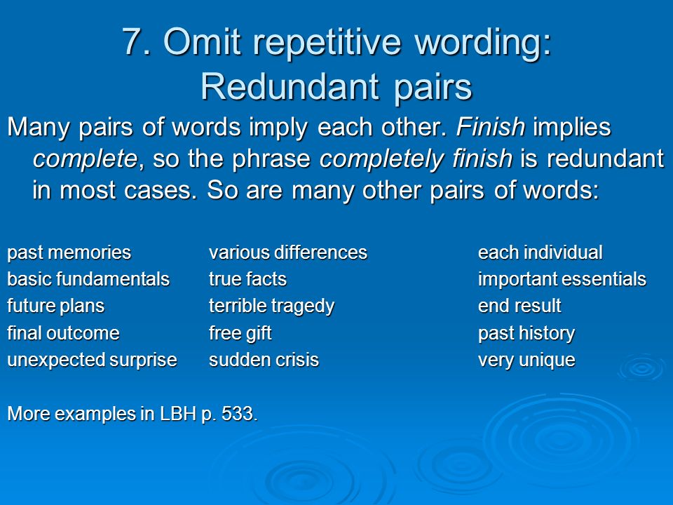 7. Omit repetitive wording: Redundant pairs Many pairs of words imply each other.