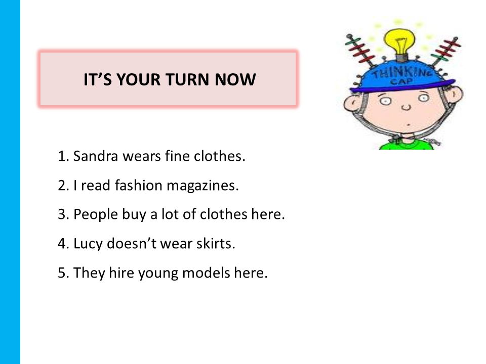 IT’S YOUR TURN NOW 1. Sandra wears fine clothes. 2.