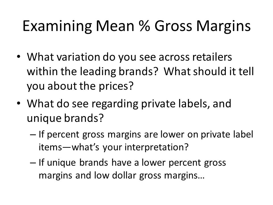 Examining Mean % Gross Margins What variation do you see across retailers within the leading brands.