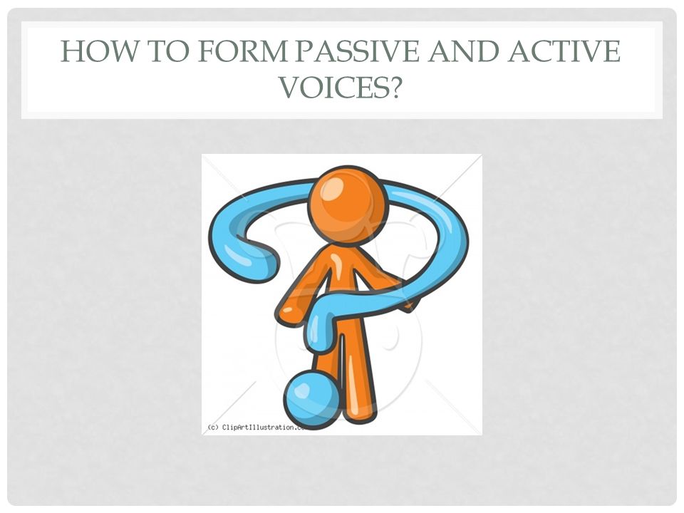 HOW TO FORM PASSIVE AND ACTIVE VOICES