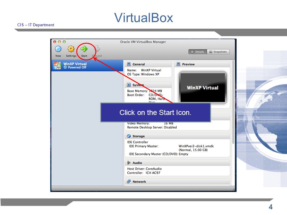 4 VirtualBox CIS – IT Department Click on the Start Icon.