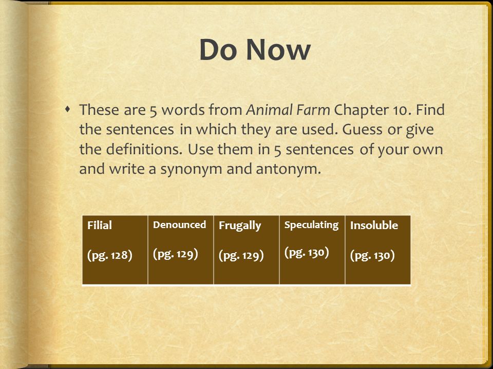 Do Now  These are 5 words from Animal Farm Chapter 10. Find the sentences  in which they are used. Guess or give the definitions. Use them in 5  sentences. - ppt download