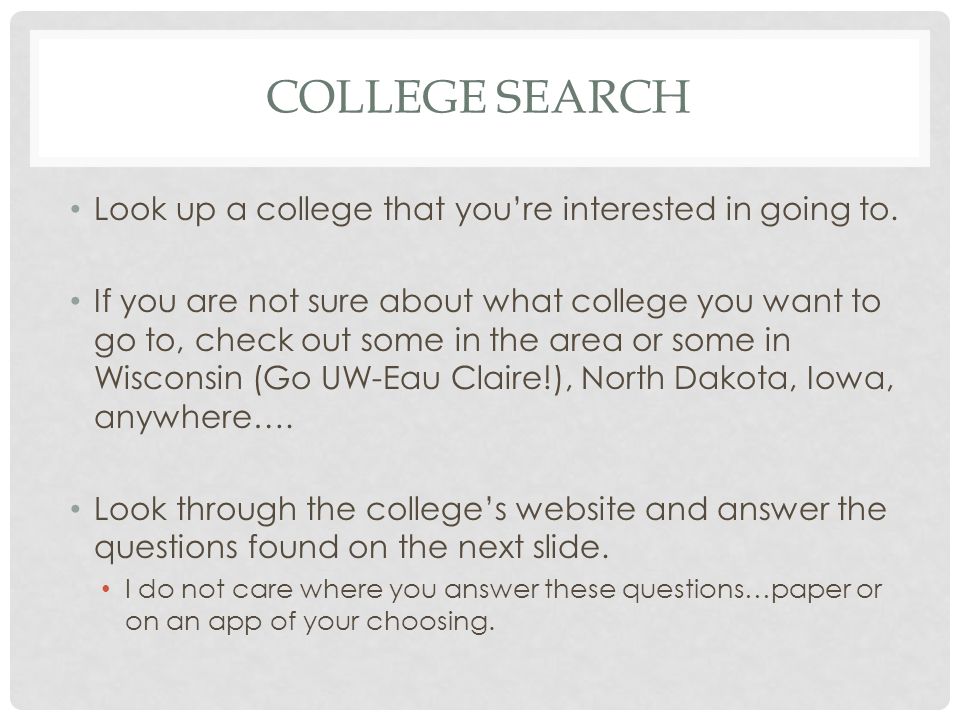 COLLEGE SEARCH Look up a college that you’re interested in going to.