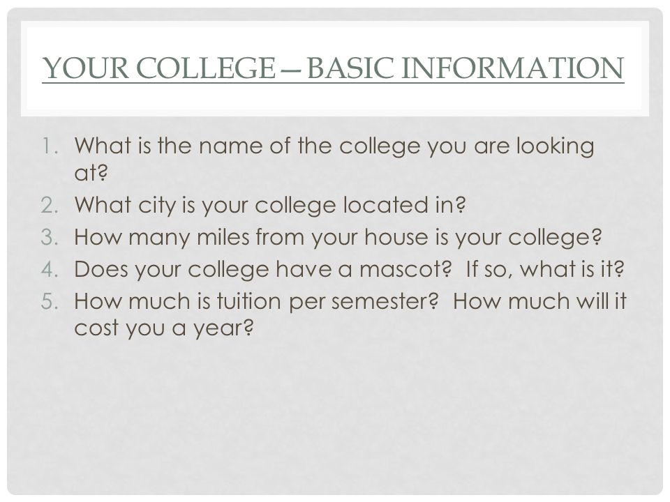 YOUR COLLEGE—BASIC INFORMATION 1.What is the name of the college you are looking at.