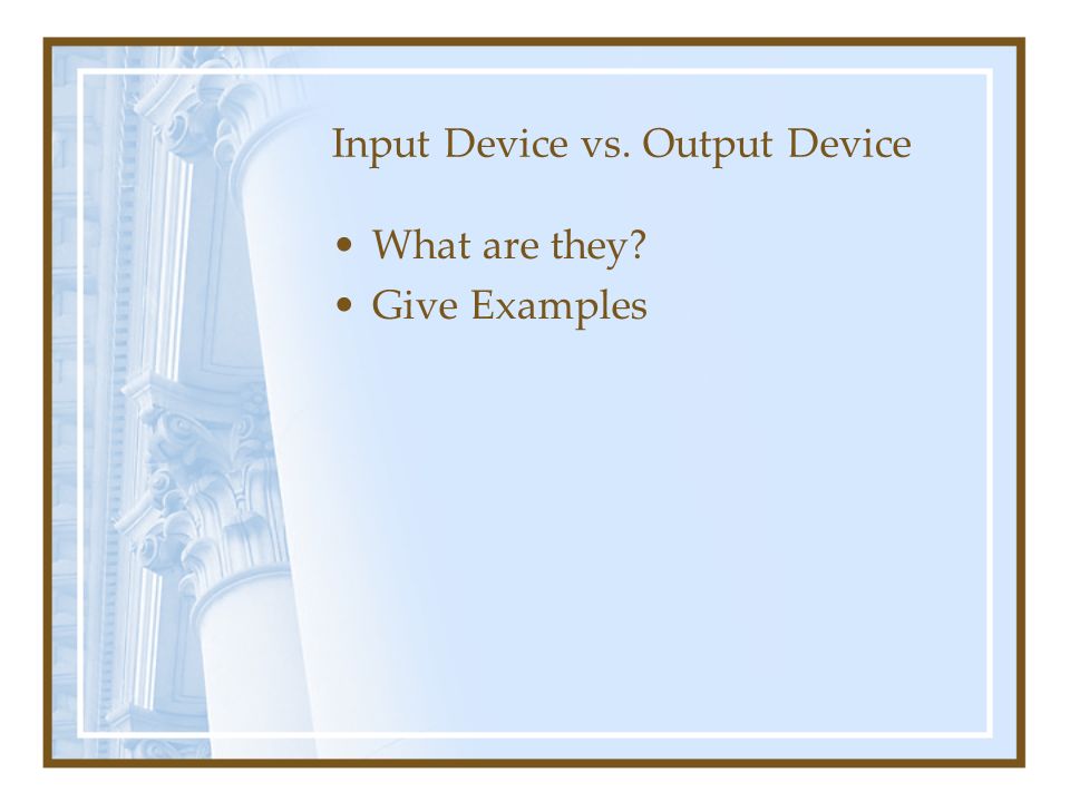 Input Device vs. Output Device What are they Give Examples