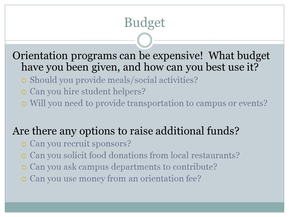 Budget Orientation programs can be expensive.