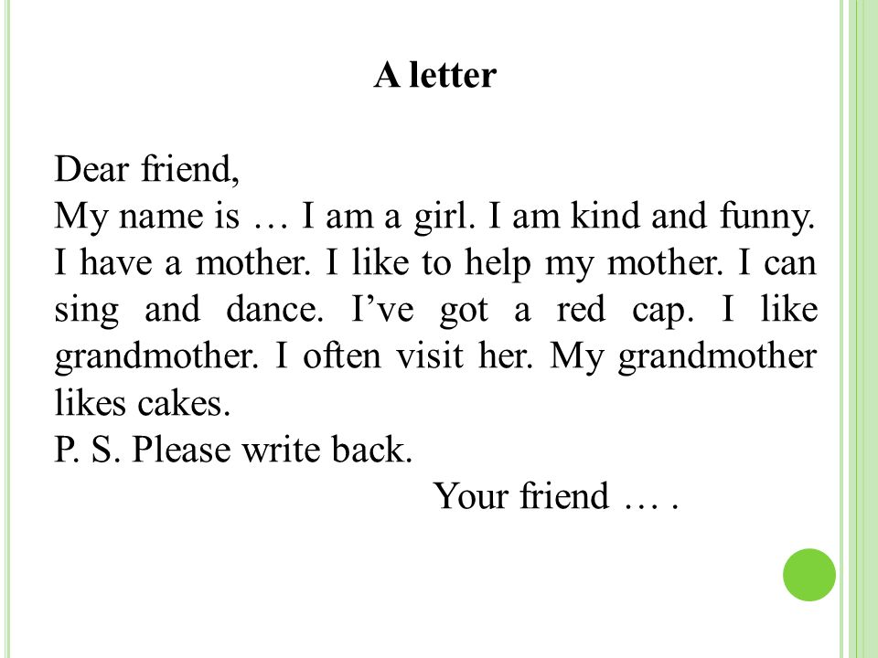A letter Dear friend, My name is … I am a girl. I am kind and funny.