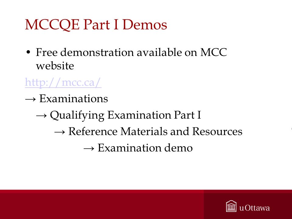 MCCQE Part I Demos Free demonstration available on MCC website   → Examinations → Qualifying Examination Part I → Reference Materials and Resources → Examination demo