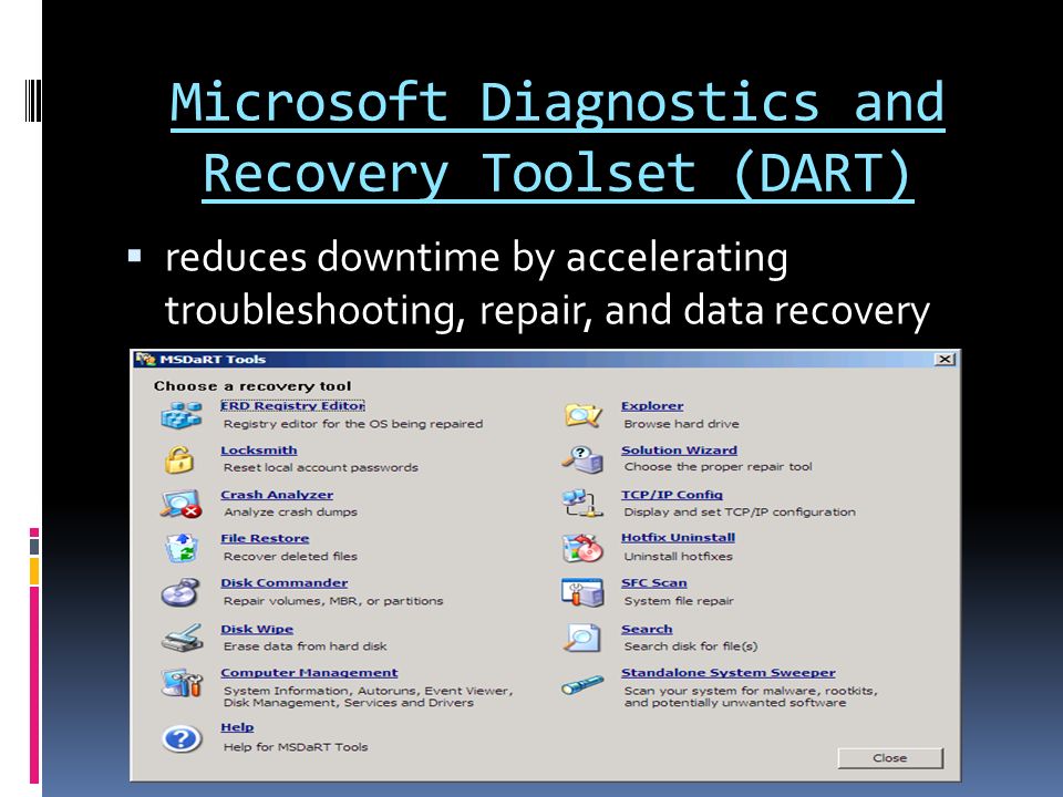 Microsoft Diagnostics and Recovery Toolset (DART)  reduces downtime by accelerating troubleshooting, repair, and data recovery