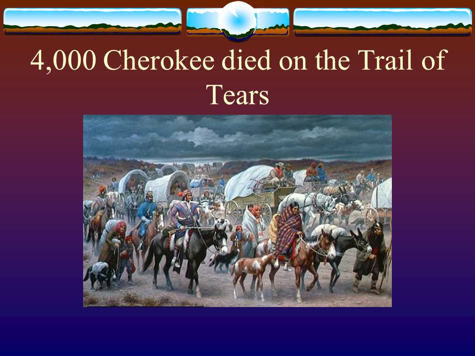 4,000 Cherokee died on the Trail of Tears