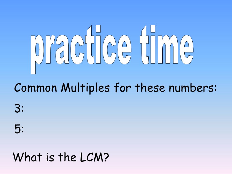 Common Multiples for these numbers: 4: 12: What is the LCM