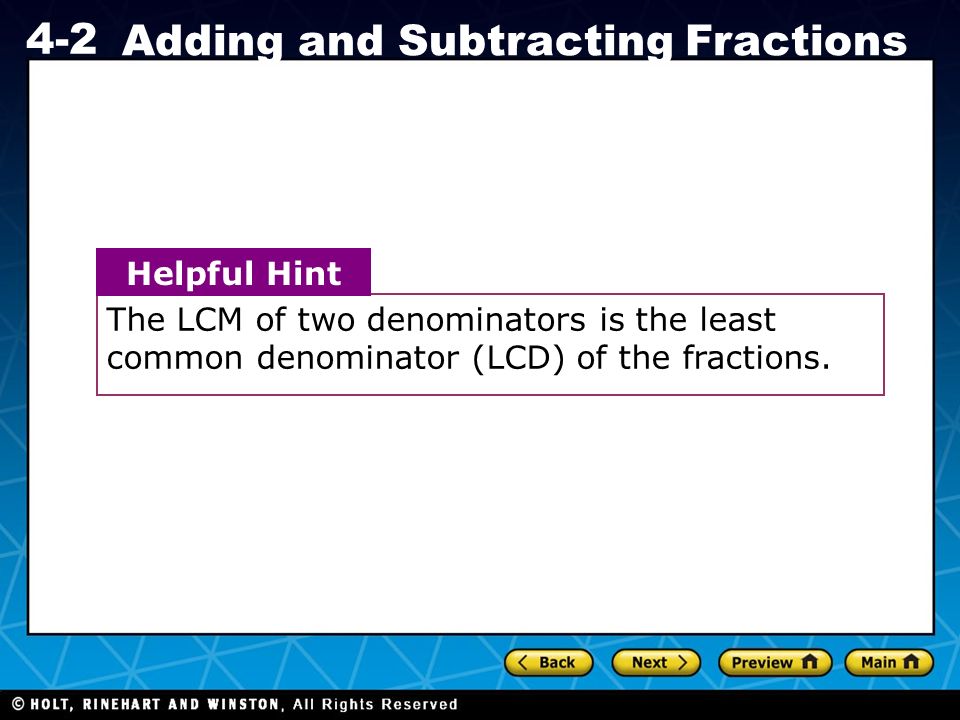 Holt CA Course Adding and Subtracting Fractions The LCM of two denominators is the least common denominator (LCD) of the fractions.