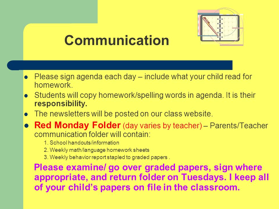 Communication Please sign agenda each day – include what your child read for homework.