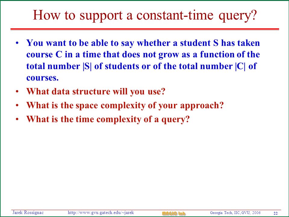 22 Georgia Tech, IIC, GVU, 2006 MAGIC Lab   Rossignac How to support a constant-time query.