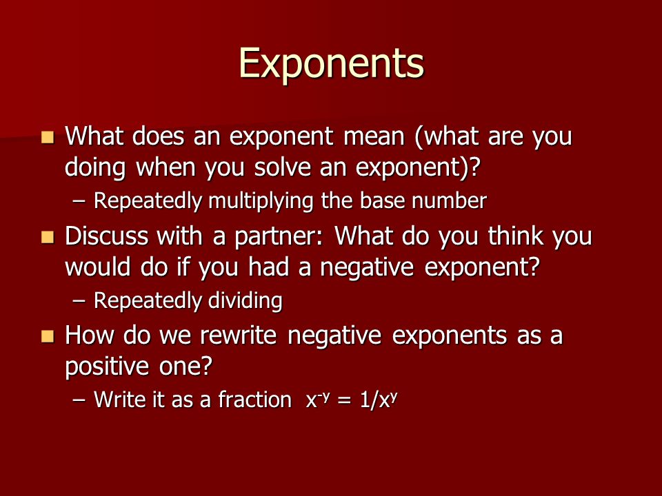 Exponents What does an exponent mean (what are you doing when you solve an exponent).