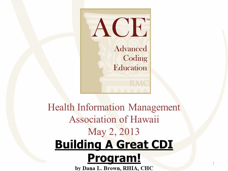 Health Information Management Association of Hawaii May 2, 2013 Building A Great CDI Program.