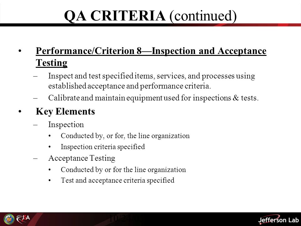 10/24/05 Revision 041 QA CRITERIA (continued) Performance/Criterion 8—Inspection and Acceptance Testing –Inspect and test specified items, services, and processes using established acceptance and performance criteria.
