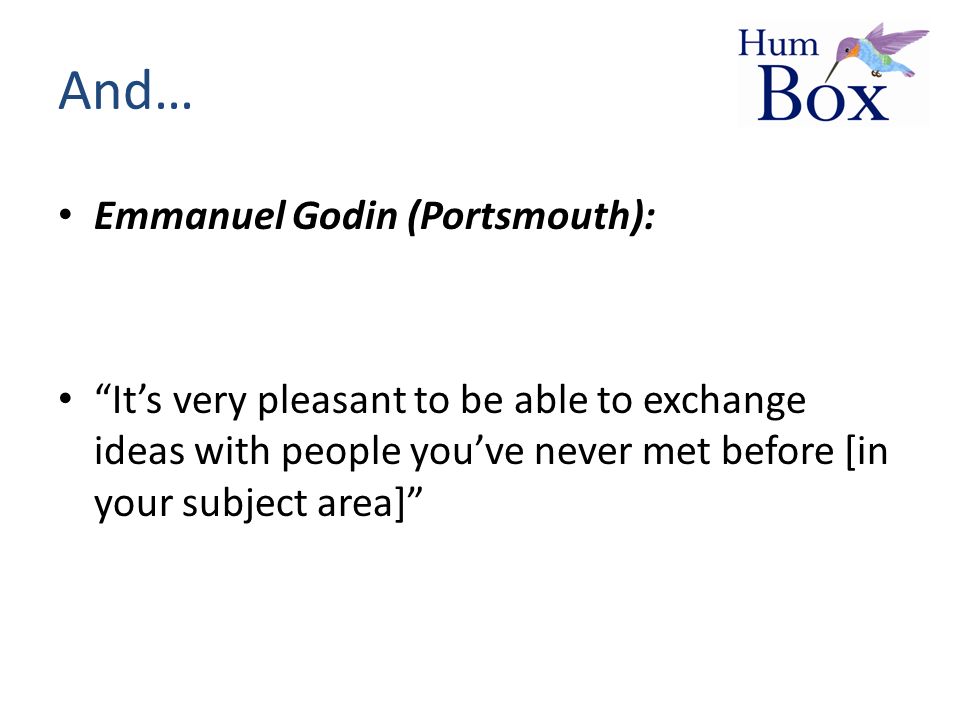And… Emmanuel Godin (Portsmouth): It’s very pleasant to be able to exchange ideas with people you’ve never met before [in your subject area]