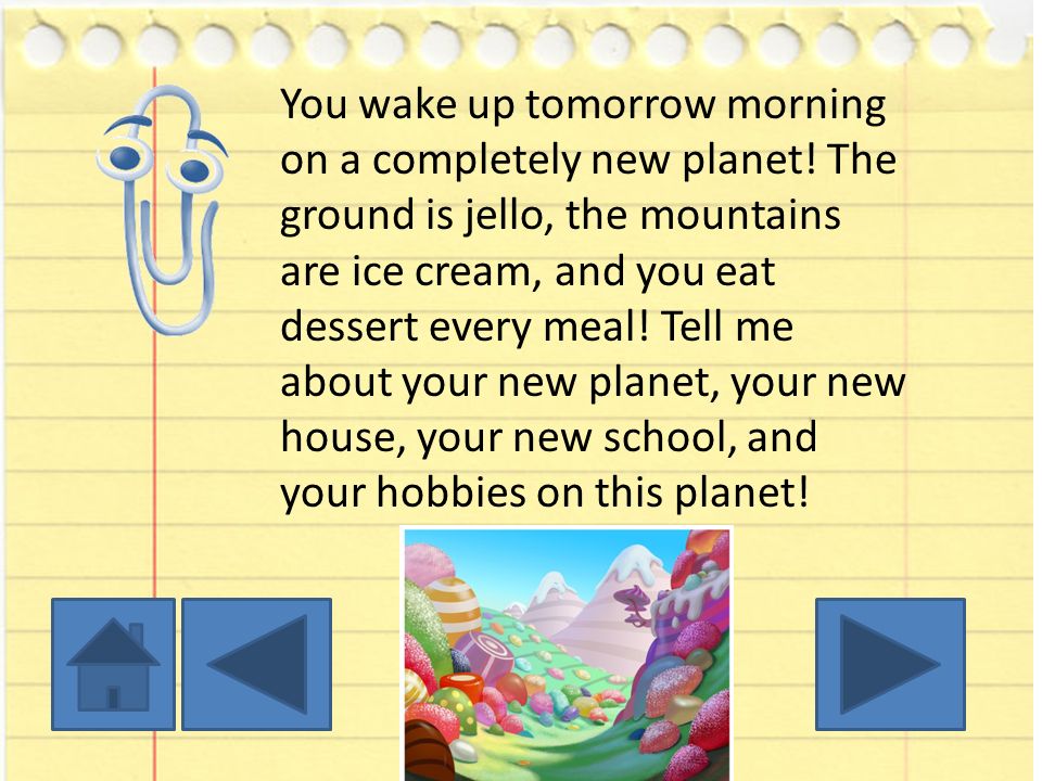 You wake up tomorrow morning on a completely new planet.