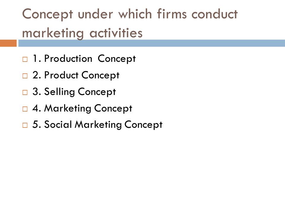 Concept under which firms conduct marketing activities  1.