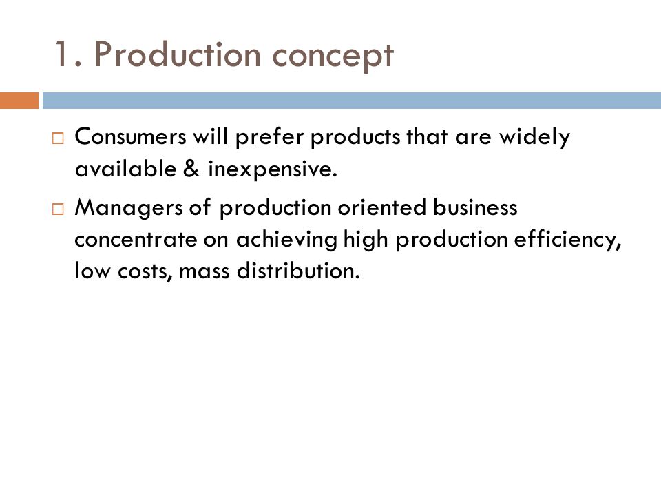 1. Production concept  Consumers will prefer products that are widely available & inexpensive.