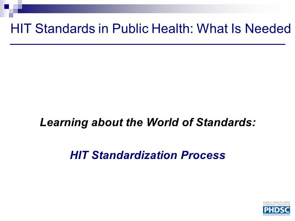 HIT Standards in Public Health: What Is Needed Learning about the World of Standards: HIT Standardization Process