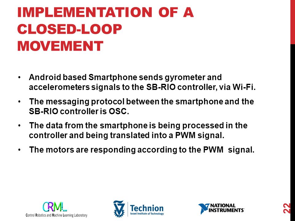 IMPLEMENTATION OF A CLOSED-LOOP MOVEMENT Android based Smartphone sends gyrometer and accelerometers signals to the SB-RIO controller, via Wi-Fi.