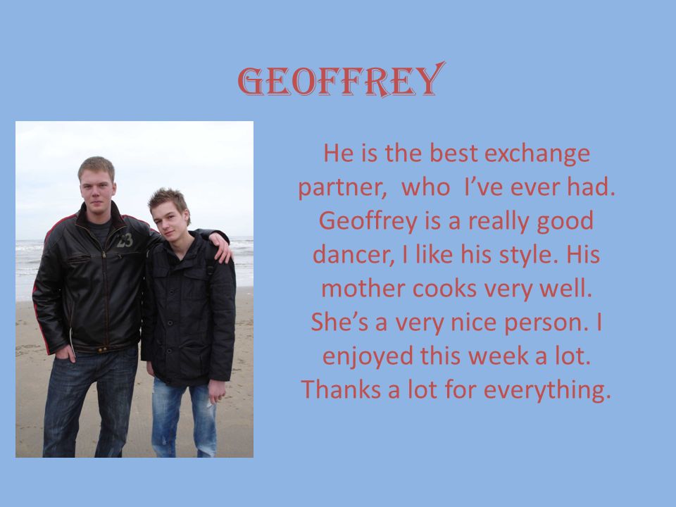 Geoffrey He is the best exchange partner, who I’ve ever had.
