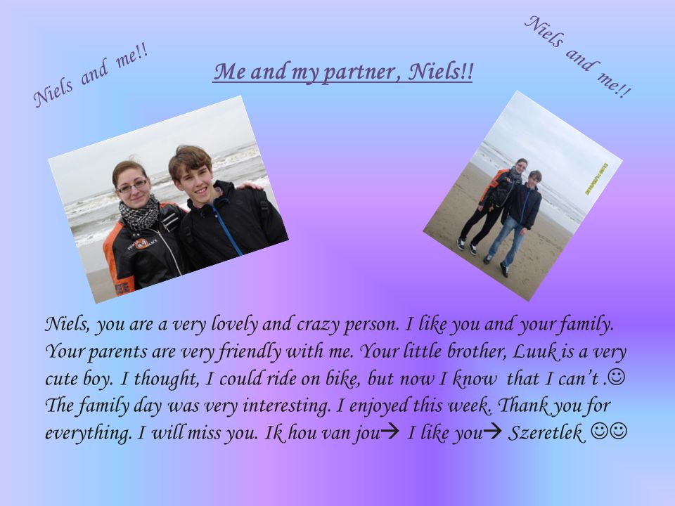 Niels, you are a very lovely and crazy person. I like you and your family.