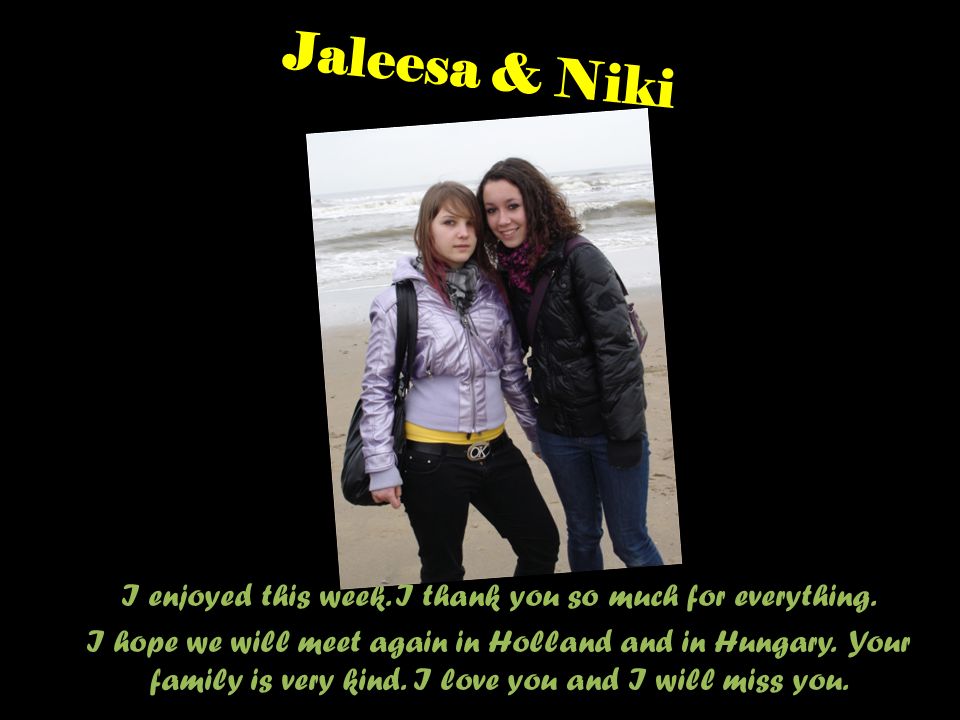 Jaleesa & Niki I enjoyed this week. I thank you so much for everything.