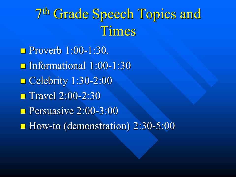 7 th Grade Speech Topics and Times Proverb 1:00-1:30.