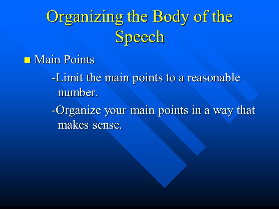 Organizing the Body of the Speech Main Points Main Points -Limit the main points to a reasonable number.
