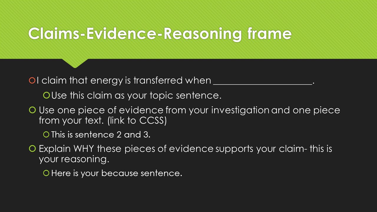 Claims-Evidence-Reasoning frame  I claim that energy is transferred when _____________________.